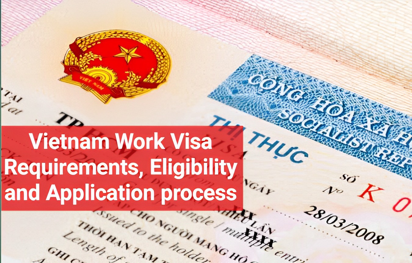 Vietnam Work Visa Requirements, Eligibility, Application